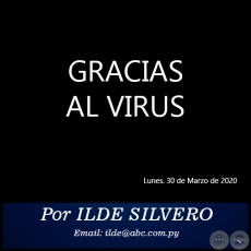 GRACIAS AL VIRUS - Por ILDE SILVERO - Lunes. 30 de Marzo de 2020